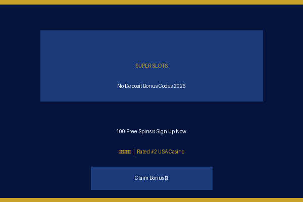 Super Slots No Deposit Bonus Codes – Free Spins & Chips 2026